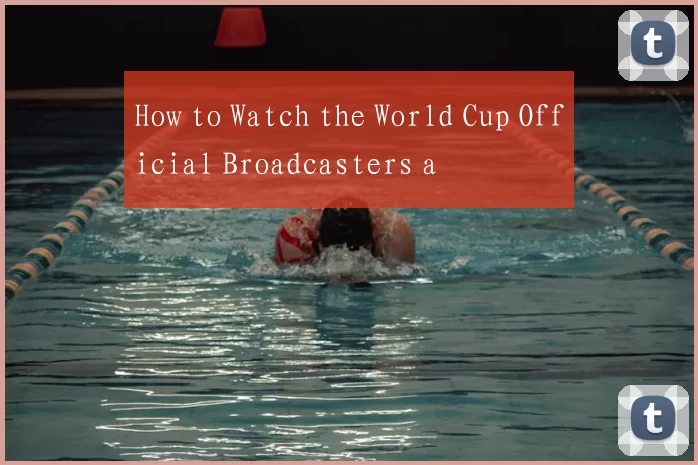 How to Watch the World Cup Official Broadcasters a
