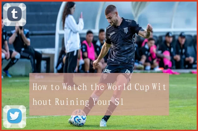 How to Watch the World Cup Without Ruining Your Sl